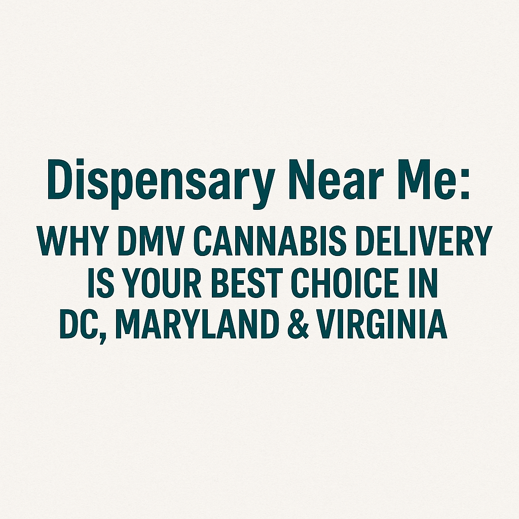 A clean digital banner with bold, centered text reading: “Dispensary Near Me: Why DMV Cannabis Delivery Is Your Best Choice in DC, Maryland & Virginia.” The background is off-white with a simple, minimalist design and no extra graphics.